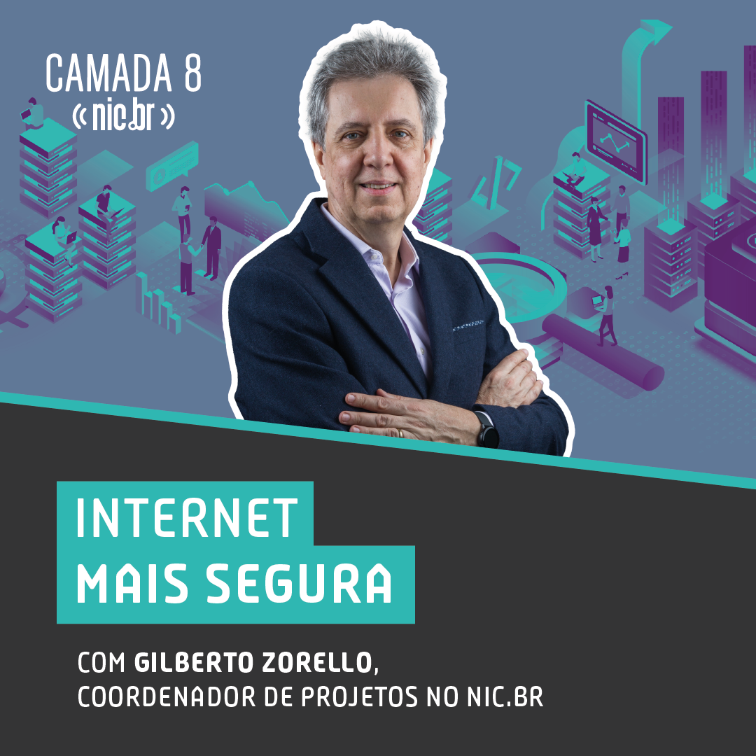 Por uma Internet mais Segura com Gilberto Zorello